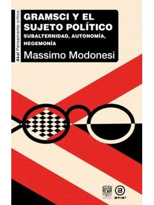 Gramsci Y El Sujeto Político - Subalternidad, Autonomía, Hegemonía