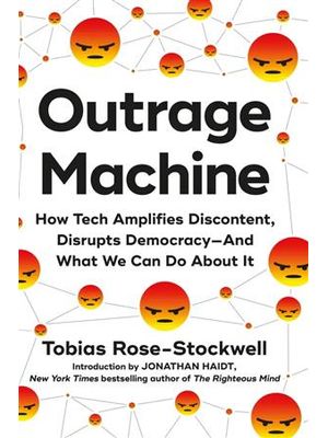 Outrage Machine - How Tech Amplifies Discontent, Disrupts Democracy—And What We Can do About It