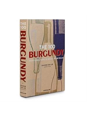 The 100 Burgundy: Exceptional Wines To Build a Dream Cellar