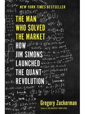Man Who Solved The Market, The - How Jim Simons Launched The Quant Revolution