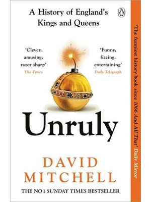 Unruly - a History of England's Kings and Queens