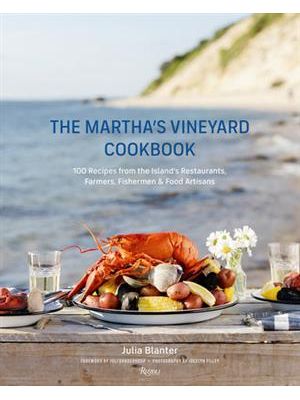 The Martha's Vineyard Cookbook: 100 Recipes From The Island's Restaurants, Farmers, Fishermen & Food