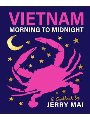 Vietnam Morning To Midnight - a Cookbook by Jerry Mai