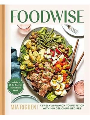 Foodwise: a Fresh Approach To Nutrition With 100 Delicious Recipes: a Cookbook