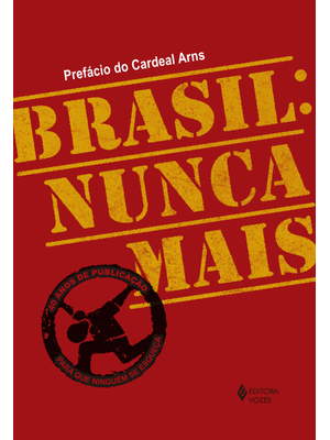 Brasil: Nunca Mais - Ed. Comemorativa 40 Anos