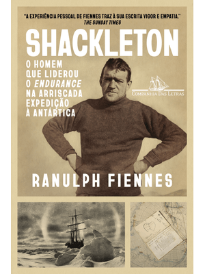 Shackleton: Uma Biografia: o Homem Que Liderou o Endurance na Arriscada Expedição À Antártica