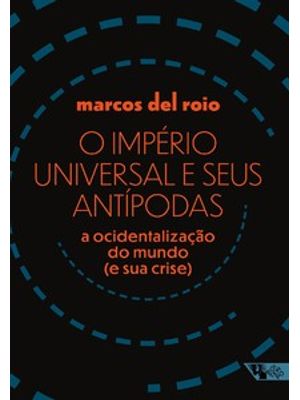 O Império Universal e Seus Antípodas: a Ocidentalização do Mundo (E Sua Crise)