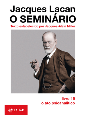 O Seminário, Livro 15: o Ato Psicanalítico