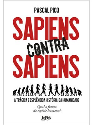 Sapiens contra Sapiens: a Trágica e Esplêndida História da Humanidade
