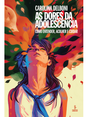 As Dores da Adolescência: Como Entender, Acolher e Cuidar