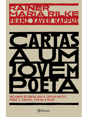 Cartas a Um Jovem Poeta: Incluindo as Cartas Que o Jovem Poeta, Franz X. Kappus, Enviou a Rilke