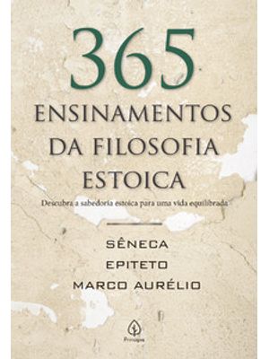 365 Ensinamentos da Filosofia Estoica: Descubra a Sabedoria Estoica para Uma Vida Equilibrada