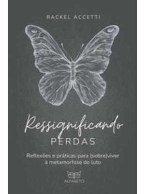 Ressignificando Perdas: Reflexões e Práticas para (Sobre)Viver À Metamorfose do Luto