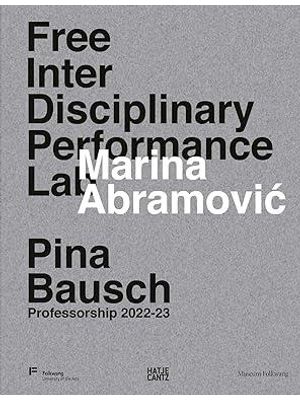 Marina Abramovic. Free Interdisciplinary Performance Lab: Pina Bausch Professorship 2022-23