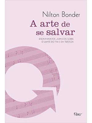 A Arte de Se Salvar: Ensinamentos Judaicos sobre os Limites do Fim e da Tristeza