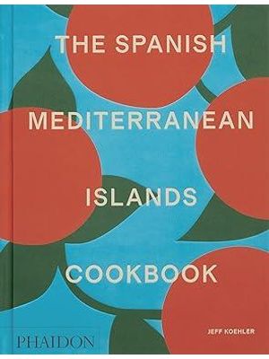 The Spanish Mediterranean Islands Cookbook