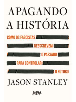 Apagando a História: Como os Fascistas Reescrevem o Passado para Controlar o Futuro