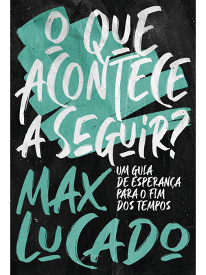 O Que Acontece a Seguir?: Um Guia de Esperança para o Fim dos Tempos