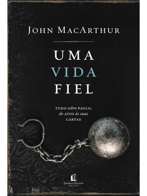 Uma Vida Fiel: Tudo sobre Paulo, de Atos Às Suas Cartas