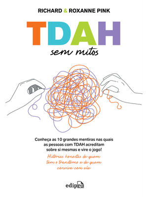 Tdah sem Mitos: Conheça as 10 Grandes Mentiras nas Quais as Pessoas com Tdah Acreditam sobre Si Mesm