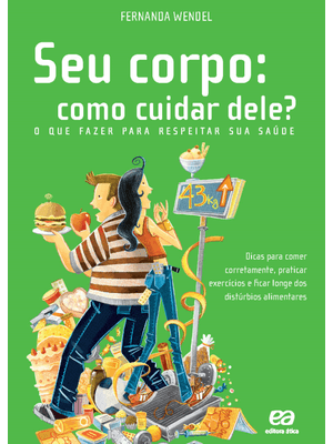 Seu Corpo: Como Cuidar Dele? - o Que Fazer para Respeitar Sua Saúde: Como Cuidar Dele?