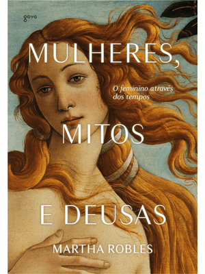 Mulheres, Mitos e Deusas: o Feminino Através dos Tempos
