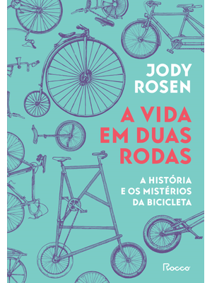 A Vida em Duas Rodas: a História e os Mistérios da Bicicleta
