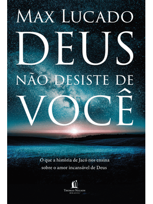Deus Não Desiste de Você: o Que a História de Jacó nos Ensina sobre o Amor Incansável de Deus