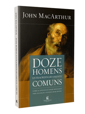 Doze Homens Extraordinariamente Comuns - Repack: Como os Apóstolos Foram Moldados para Alcançar o Su