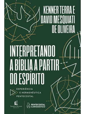 Interpretando a Bíblia a Partir do Espírito: Experiência e Hermenêutica Pentecostal