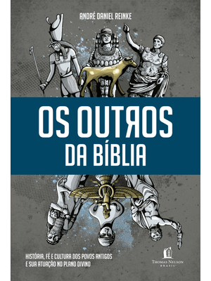 Os Outros da Bíblia: História, Fé e Cultura dos Povos Antigos e Sua Atuação no Plano Divino