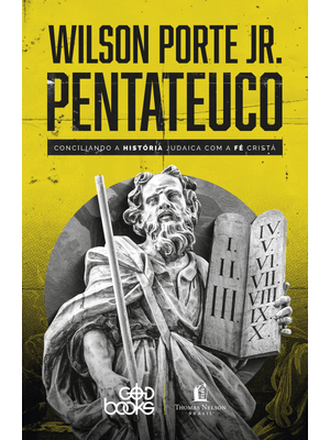 Pentateuco: Conciliando a História Judaica com a Fé Cristã