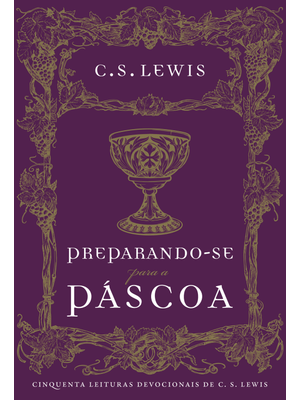 Preparando-Se para a Páscoa: Cinquenta Leituras Devocionais de C.S. Lewis