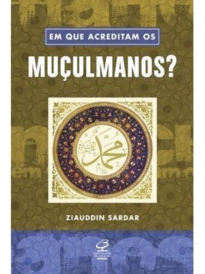 Em Que Acreditam os Muçulmanos?