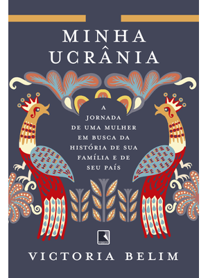 Minha Ucrânia: a Jornada de Uma Mulher em Busca da História de Sua Família e Seu País