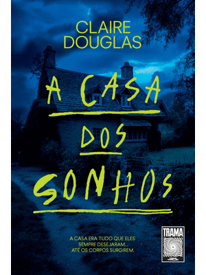A Casa dos Sonhos: a Casa Era Tudo Que Eles Sempre Desejaram... Até os Corpos Surgirem.