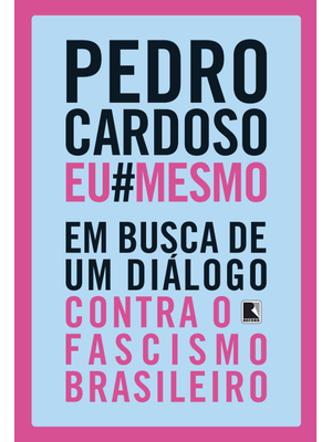 Pedro Cardoso Eu Mesmo: em Busca de Um Diálogo contra o Fascismo Brasileiro