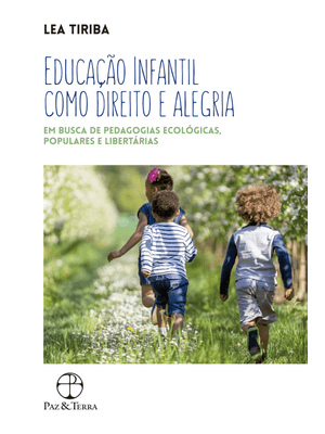 Educação Infantil Como Direito e Alegria: em Busca de Pedagogias Ecológicas, Populares e Libertárias