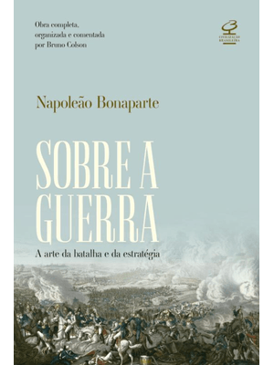Sobre a Guerra: a Arte da Batalha e da Estratégia – Obra Completa, Organizada e Comentada por Bruno