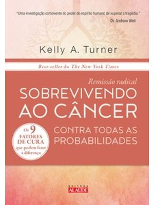 Remissão Radical: Sobrevivendo Ao Câncer contra Todas as Probabilidades