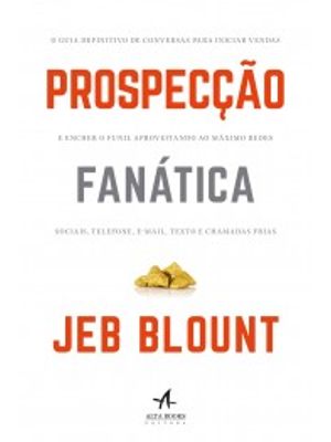 Prospecção Fanática: o Guia Definitivo de Conversas para Iniciar Vendas e Encher o Funil Aproveitand