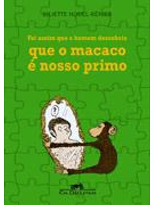 Foi Assim Que o Homem Descobriu Que o Macaco e Nosso Primo
