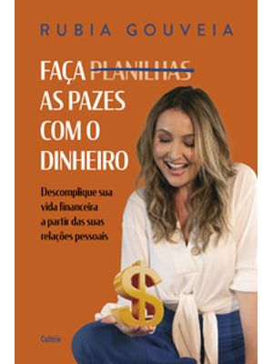 Faça as Pazes com o Dinheiro: Descomplique Sua Vida Financeira a Partir das Suas Relações Pessoais