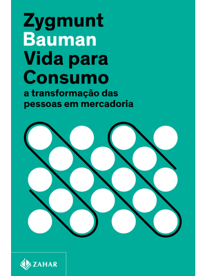 Vida para Consumo (Nova Edição): a Transformação das Pessoas em Mercadoria