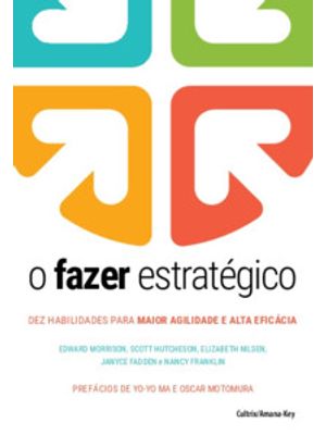 O Fazer Estratégico: Dez Habilidades para Maior Agilidade e Alta Eficácia