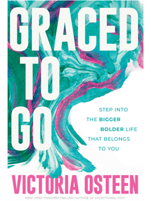 Graced To Go - Step Into The Bigger Bolder Life That Belongs To You