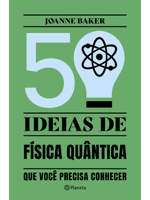 50 Ideias de Física Quântica: Conceitos de Física Quântica de Forma Fácil e Rápida