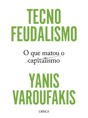 Tecnofeudalismo: o Que Matou o Capitalismo