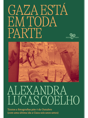 Gaza Está em Toda Parte: Textos e Fotografias Pós-7 de Outubro (Com Uma Última Ida a Gaza Seis Anos