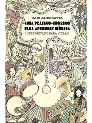 Guia Prático-Teórico para Aprender Música: Interpretado para Violão